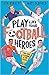 Play Like Your Football Heroes by Seth Burkett