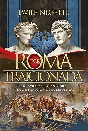 Roma traicionada: Octavio, Marco Antonio y la destrucción de la República