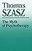 The Myth of Psychotherapy: Mental Healing as Religion, Rhetoric, and Repression