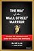 The Way of the Wall Street Warrior: Conquer the Corporate Game Using Tips, Tricks, and Smartcuts