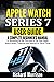 Apple Watch Series 7 User Guide: A Complete Beginner's Manual to Mastering All the Functions of the New Apple Watch Series 7 Features and WatchOS 8 Tips & Tricks