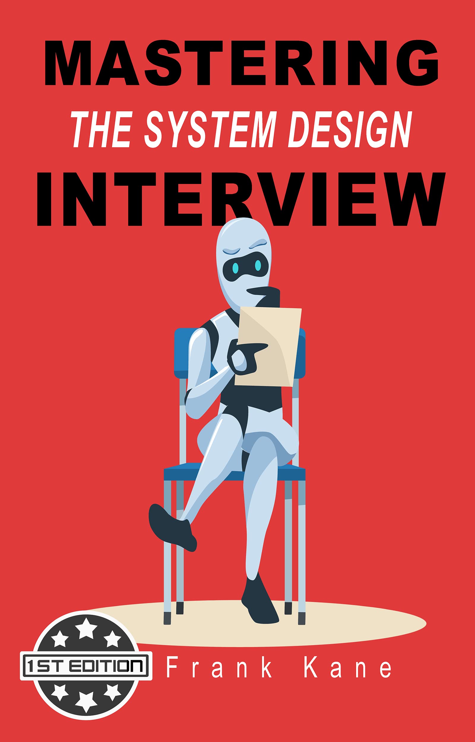 Mastering the System Design Interview: Insider tips for your system design interview from a former Amazon hiring manager – plus 6 mock interviews for practice! (Kindle Edition)