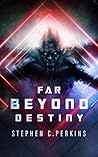 Far Beyond Destiny by Stephen C. Perkins