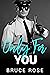 Only For You