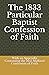 The 1833 Particular Baptist Confession of Faith by John Newton Brown The 1833 Particular Baptist Confession of Faith by John Newton Brown