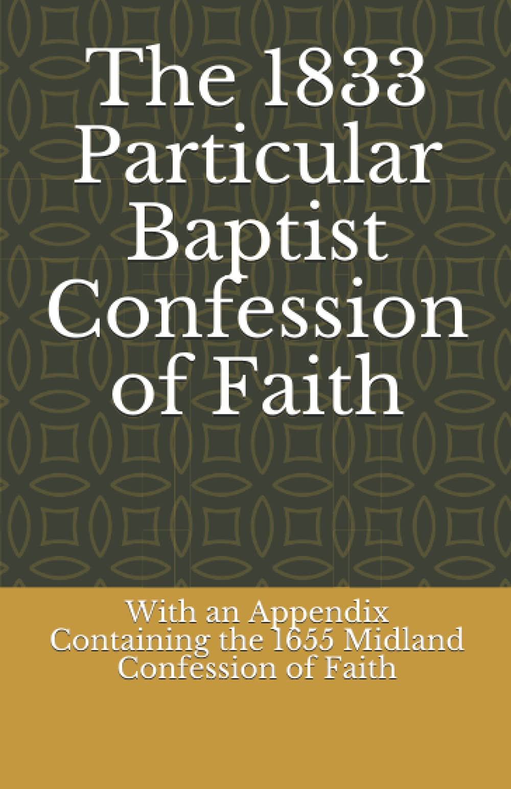 The 1833 Particular Baptist Confession of Faith: With an Appendix Containing the 1655 Midland Confession of Faith (Paperback)
