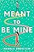 Meant to Be Mine