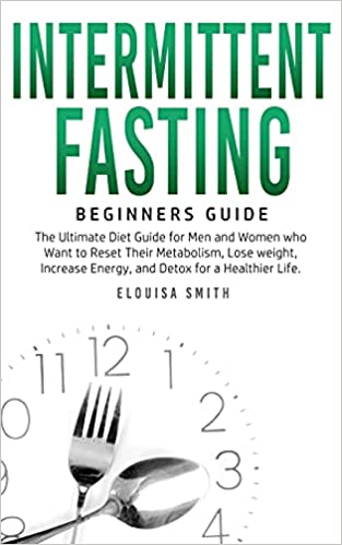 Intermittent Fasting - Beginners Guide: The Ultimate Diet Guide for Men and Women who Want to Reset Their Metabolism, Lose Weight, Increase Energy, and Detox for a Healthier Life (Paperback)