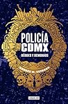 Policía CDMX: Héroes y demonios