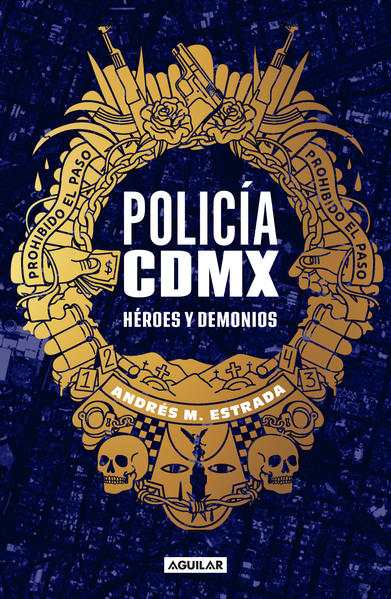 Policía CDMX: Héroes y demonios