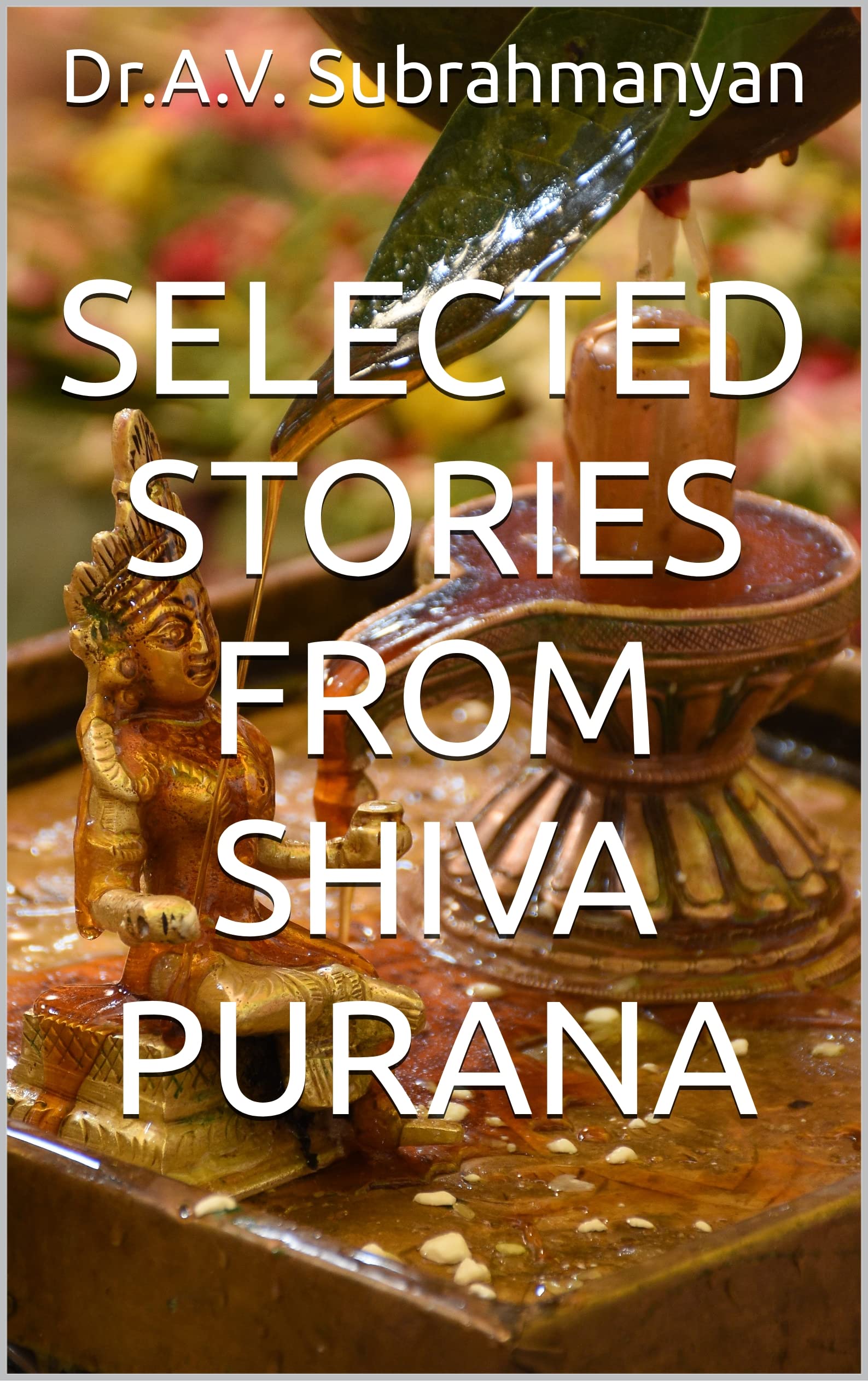 Selected stories from Shiva Purana (Kindle Edition)