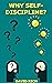 Why self-discipline?: How t...