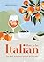 How to Be Italian: Eat, Drink, Dress, Travel and Love La Dolce Vita