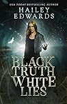 Black Truth, White Lies by Hailey Edwards