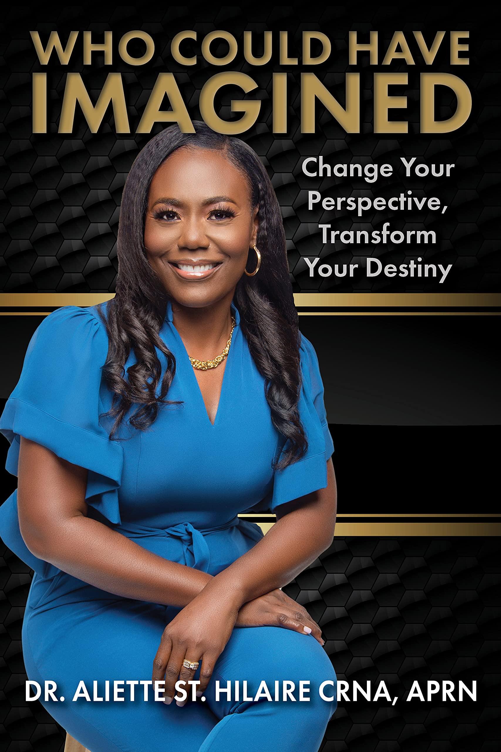 Who Could Have Imagined . . . Change Your Perspective, Transform Your Destiny (Kindle Edition)