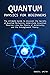 Quantum Physics for Beginners: The Ultimate Guide to discover the Secrets of Quantum Mechanics, Understand Essential Theories Like the Theory of Relativity, and the Entanglement Theory.