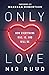 Only Love: How Everything Was, Is, and Will Be