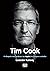 Tim Cook - Η ιδιοφυΐα που ανέβασε την Apple στο επόμενο επίπεδο by Leander Kahney