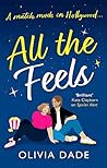 All the Feels by Olivia Dade