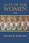 Acts of the Women by Patrick W. Andersen