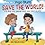 Save The World! - It's The ...