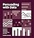Persuading with Data: A Guide to Designing, Delivering, and Defending Your Data