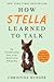How Stella Learned to Talk: The Groundbreaking Story of the World's First Talking Dog