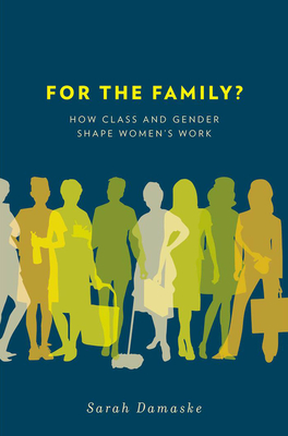 For the Family?: How Class and Gender Shape Women's Work
