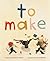 To Make