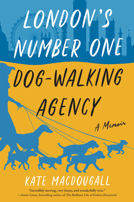 London's Number One Dog-Walking Agency: A Memoir – A True Love Letter to London, Dogs, and Growing Up with Wit and Charm