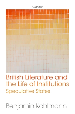 British Literature and the Life of Institutions: Speculative States (Hardcover)