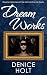 Dream Works by Denice  Holt