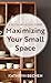Maximizing Your Small Space: A Room-by-Room Guide