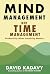 Mind Management, Not Time Management: Productivity When Creativity Matters (Getting Art Done)