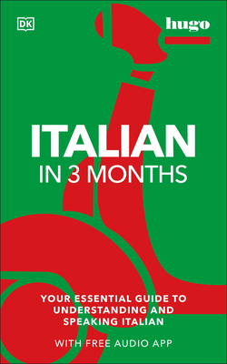 Italian in 3 Months with Free Audio App: Your Essential Guide to Understanding and Speaking Italian (DK Hugo in 3 Months Language Learning Courses)