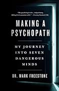Making a Psychopath: My Journey into Seven Dangerous Minds