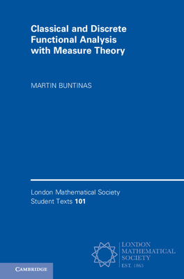 Classical and Discrete Functional Analysis with Measure Theory (London Mathematical Society Student Texts, Series Number 101)
