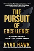 The Pursuit of Excellence: The Uncommon Behaviors of the World's Most Productive Achievers