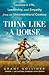 Think Like a Horse: Lessons...