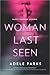 Woman Last Seen by Adele Parks