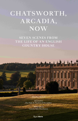 Chatsworth, Arcadia Now: Seven Scenes from the Life of an English Country House (Hardcover)