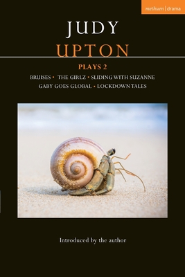 Judy Upton Plays 2: Bruises; The Girlz; Sliding With Suzanne; Gaby Goes Global; Lockdown Tales (Contemporary Dramatists)