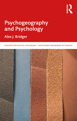 Psychogeography and Psychology: In and Beyond the Discipline (Concepts for Critical Psychology)