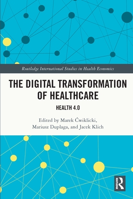 The Digital Transformation of Healthcare (Routledge International Studies in Health Economics)