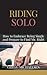 Riding Solo: How to Embrace Being Single and Prepare to Find Mr. Right (Relationship and Dating Advice for Women)