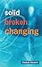 Solid, Broken, Changing