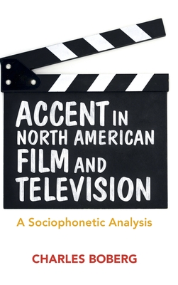 Accent in North American Film and Television: A Sociophonetic Analysis (Hardcover)