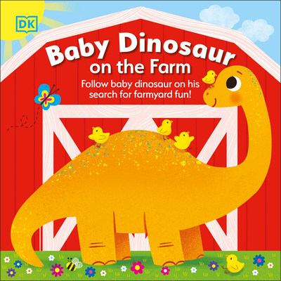 Baby Dinosaur on the Farm: Follow Baby Dinosaur and his Search for Farmyard Fun! (Board Book)