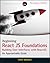 Beginning ReactJS Foundations Building User Interfaces with ReactJS: An Approachable Guide