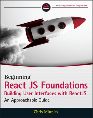 Beginning ReactJS Foundations Building User Interfaces with ReactJS: An Approachable Guide (Paperback)